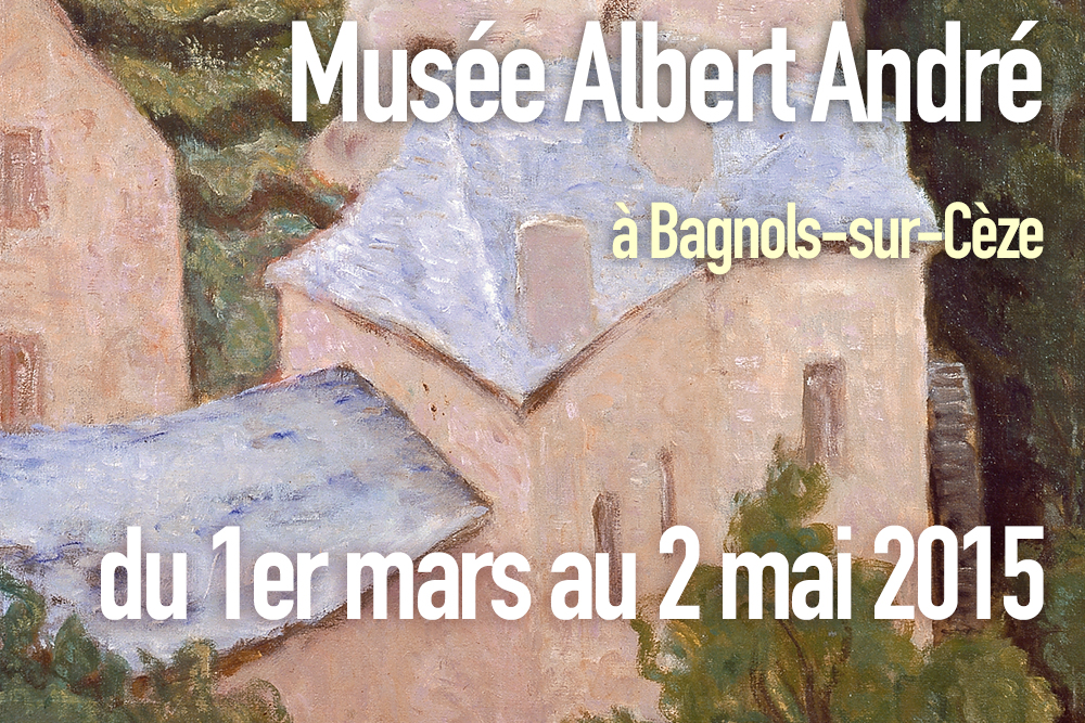 Du 1er Mars Au 3 Mai 2015 Au Musée Albert André à Bagnols-sur-Cèze